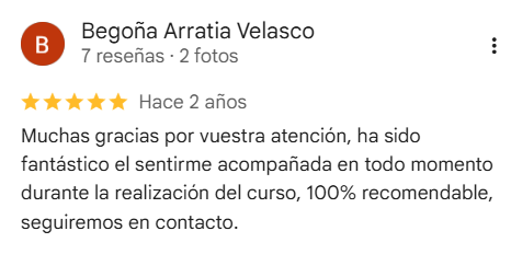 Reseña de 5 estrellas en Google de Begoña Arratia Velasco sobre el acompañamiento durante el curso